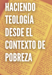 HACIENDO TEOLOGÍA DESDE EL CONTEXTO DE POBREZA