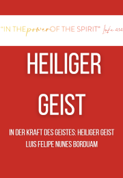 IN DER KRAFT DES GEISTES: HEILIGER GEIST Luis Felipe Nunes Borduam