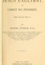 Jesus Exultant ; or, Christ no Pessimist, and other essays