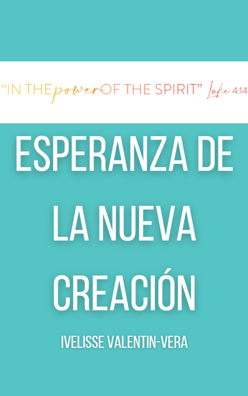 ESPERANZA DE UNA NUEVA CREACIÓN Rev. Dr. Ivelisse Valentín-Vera