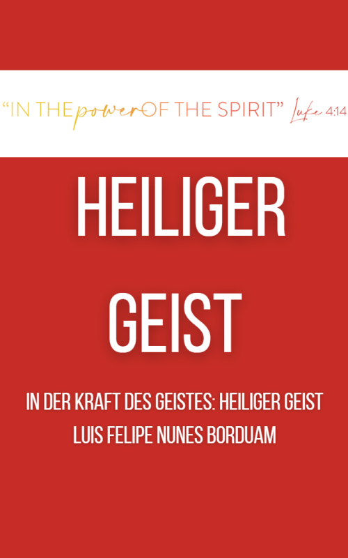 IN DER KRAFT DES GEISTES: HEILIGER GEIST Luis Felipe Nunes Borduam