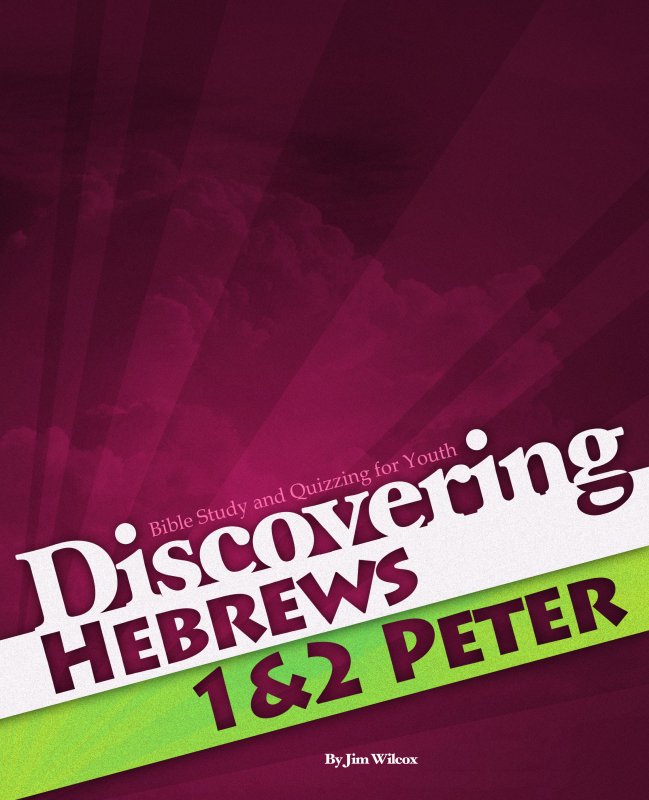 Discovering Hebrews and 1 & 2 Peter: Bible Study and Quizzing for Youth