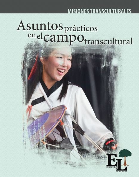 Escuela de Liderazgo: Asuntos prácticos en el campo transcultural