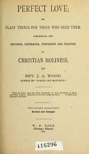 Perfect love; or plain things for those who need them, concerning the doctrine, experience, profession and practice of Christian holiness 